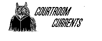 COURTROOM CURRENTS