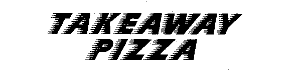 TAKEAWAY PIZZA