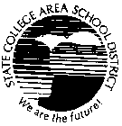 STATE COLLEGE AREA SCHOOL DISTRICT WE ARE THE FUTURE!