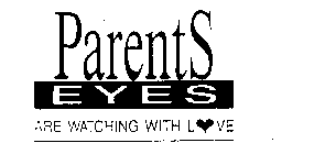 PARENTS EYES ARE WATCHING WITH LOVE