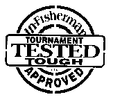 IN FISHERMAN TOURNAMENT TESTED TOUGH APPROVED
