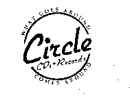 CIRCLE CDS RECORDS WHAT GOES AROUND COMES AROUND