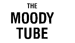 THE MOODY TUBE