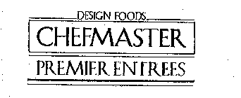 DESIGN FOODS CHEFMASTER PREMIER ENTREES