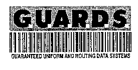 GUARDS GUARANTEED UNIFORM AND ROUTING DATA SYSTEMS