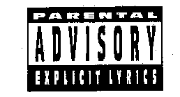 PARENTAL ADVISORY EXPLICIT LYRICS