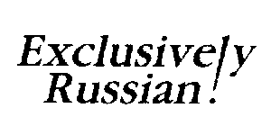 EXCLUSIVELY RUSSIAN