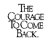 THE COURAGE TO COME BACK.