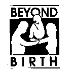 BEYOND BIRTH