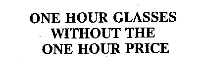 ONE HOUR GLASSES WITHOUT THE ONE HOUR PRICE