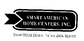 SMART AMERICAN HOME CENTERS, INC. SMART HOUSE DESIGN. INSTALLATION. SERVICE
