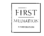FIRST MEDIATION CORPORATION
