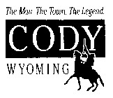 THE MAN. THE TOWN. THE LEGEND. CODY WYOMING
