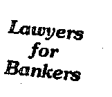 LAWYERS FOR BANKERS