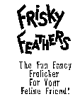 FRISKY FEATHERS THE FUN FANCY FROLICKER FOR YOUR FELINE FRIEND!