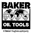 BAKER OIL TOOLS A BAKER HUGHES COMPANY