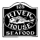 125 RIVER HOUSE SEAFOOD