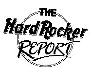 THE HARD ROCKER REPORT