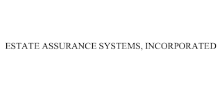 ESTATE ASSURANCE SYSTEMS, INCORPORATED