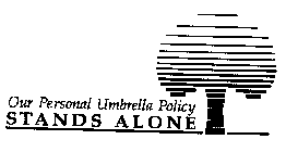 OUR PERSONAL UMBRELLA POLICY STANDS ALONE