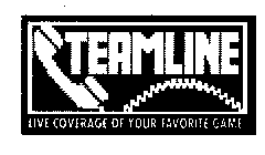 TEAMLINE LIVE COVERAGE OF YOUR FAVORITE GAME.