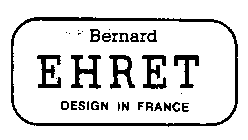 BERNARD EHRET DESIGN IN FRANCE