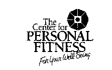THE CENTER FOR PERSONAL FITNESS FOR YOUR WELL-BEING