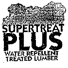 SUPERTREAT PLUS WATER REPELLENT TREATED LUMBER