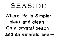 SEASIDE WHERE LIFE IS SIMPLER, CLEAR AND CLEAN ON A CRYSTAL BEACH AND AN EMERALD SEA-