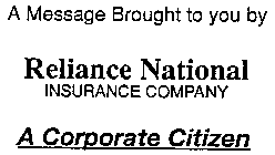 A MESSAGE BROUGHT TO YOU BY RELIANCE NATIONAL INSURANCE COMPANY A CORPORATE CITIZEN