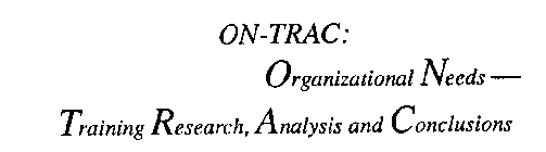 ON-TRAC ORGANIZATIONAL NEEDS TRAINING RESEARCH, ANALYSIS AND CONCLUSIONS