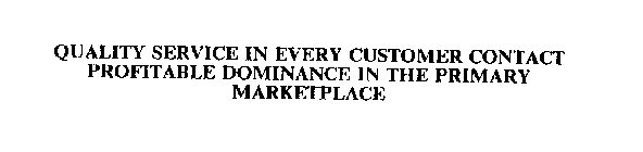 QUALITY SERVICE IN EVERY CUSTOMER CONTACT PROFITABLE DOMINANCE IN THE PRIMARY MARKETPLACE