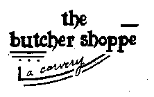 THE BUTCHER SHOPPE A CARVERY