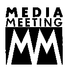 MEDIA MEETING MM