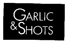 GARLIC & SHOTS