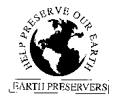 HELP PRESERVE OUR EARTH EARTH PRESERVERS