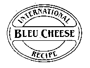 BLEU CHEESE INTERNATIONAL RECIPE