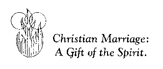 CHRISTIAN MARRIAGE: A GIFT OF THE SPIRIT.