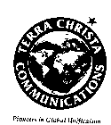 TERRA CHRISTA COMMUNICATIONS PIONEERS IN GLOBAL UNIFICATION