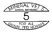 MINERAL VET 5 MINERAL SUPPLEMENT 5 FOR ALL GRAIN FED HORSES