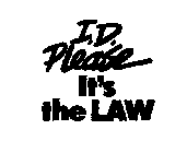 I.D. PLEASE IT'S THE LAW