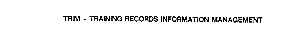 TRIM - TRAINING RECORDS INFORMATION MANAGEMENT
