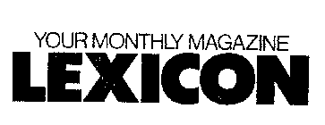 YOUR MONTHLY MAGAZINE LEXICON