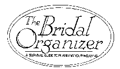 THE BRIDAL ORGANIZER A SURVIVAL GUIDE TO PLANNING YOUR WEDDING