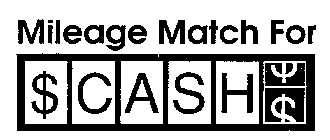 MILEAGE MATCH FOR $ CASH $