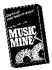 MUSIC MINE DIG FOR ALL YOUR FAVORITE MUSIC! FROM MUSIC MINING CO.