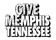 GIVE ME MEMPHIS TENNESSEE