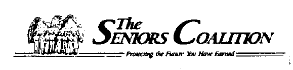 THE SENIORS COALITION PROTECTING THE FUTURE YOU HAVE EARNED