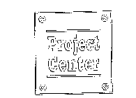 PROJECT CENTER