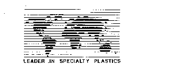 LEADER IN SPECIALTY PLASTICS